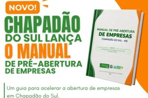 Menos burocracia e mais agilidade: Chapadão do Sul lança Manual de Pré-Abertura de Empresas